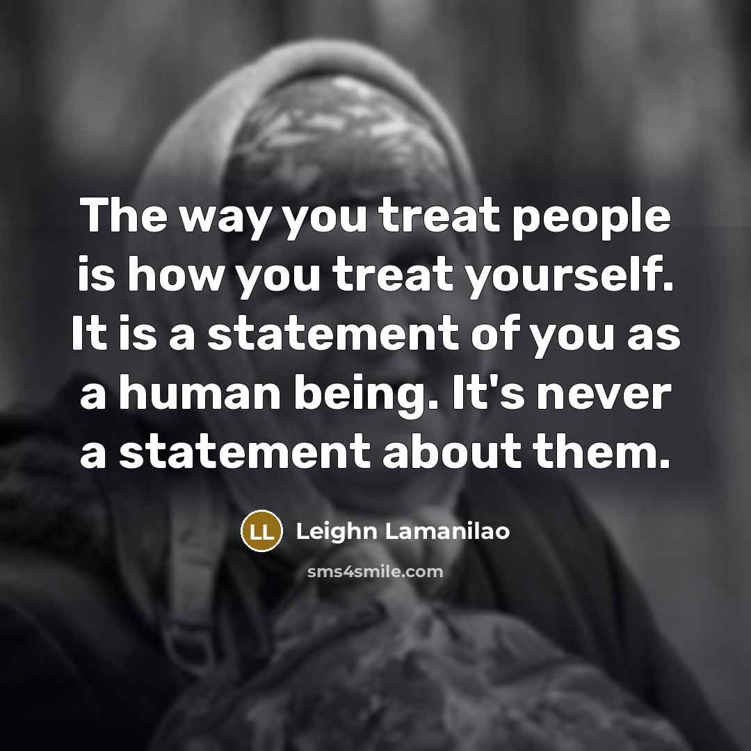 “The way you treat people is how you treat yourself.…” quote by Leighn Lamanilao