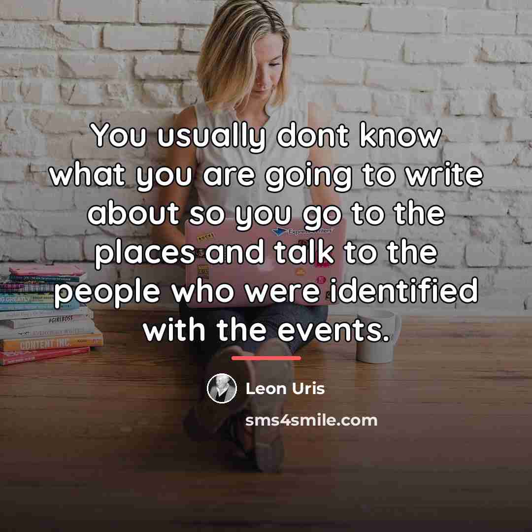 “You usually dont know what you are going to write…” quote by Leon Uris