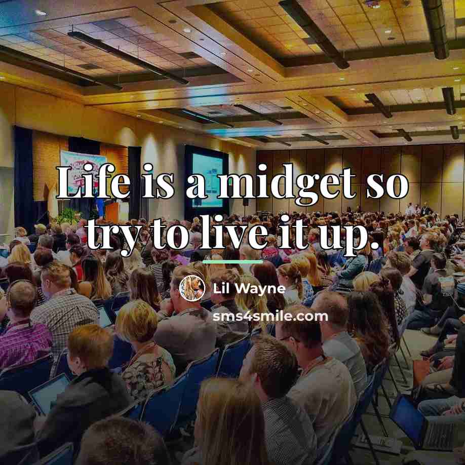 “Life is a midget so try to live it up.…” quote by Lil Wayne