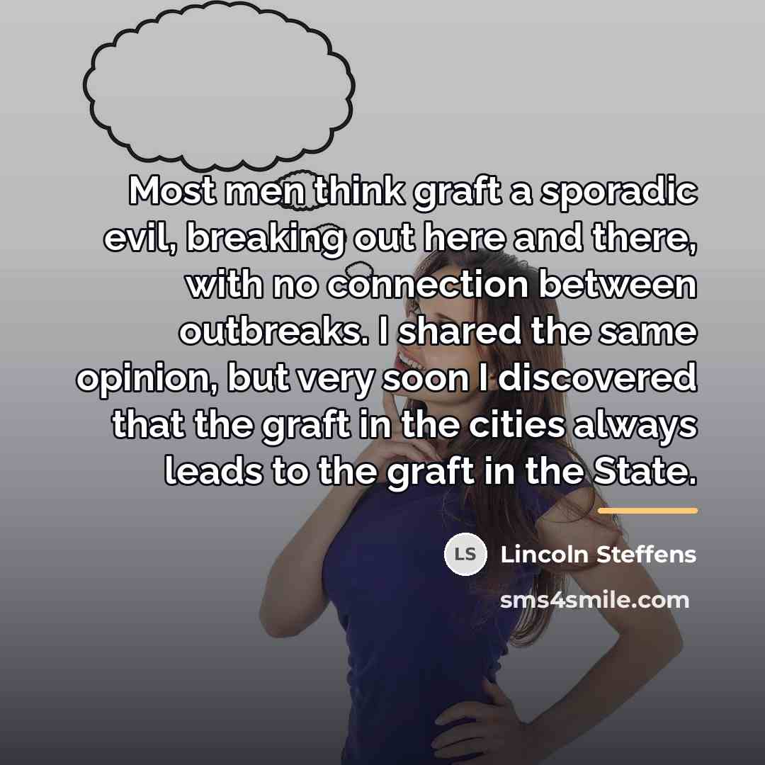 “Most men think graft a sporadic evil, breaking out here…” quote by Lincoln Steffens