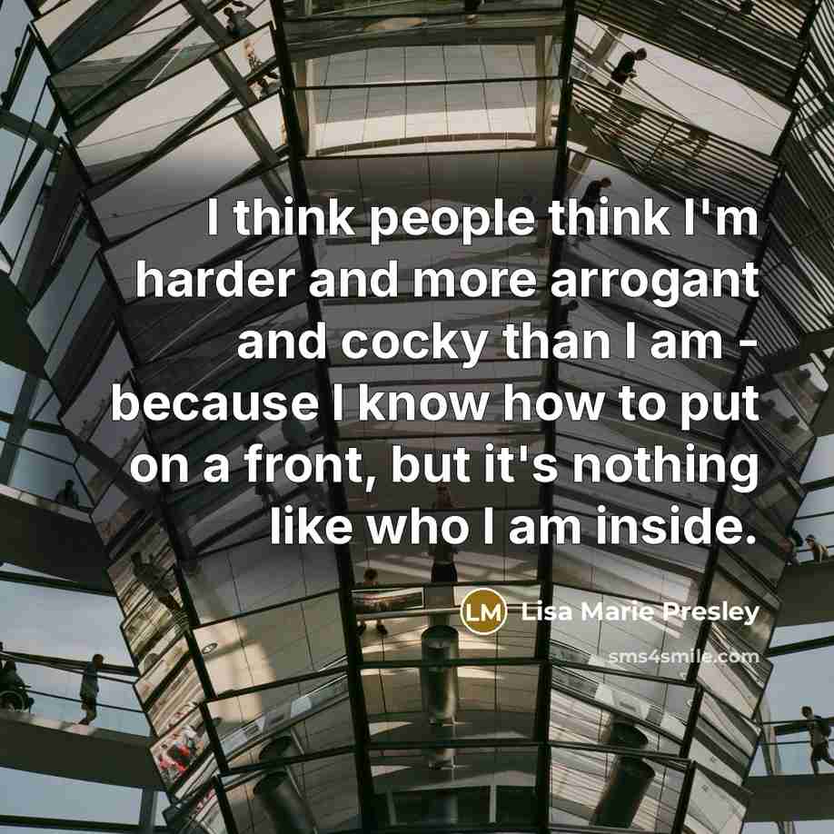 “I think people think I'm harder and more arrogant and…” quote by Lisa Marie Presley