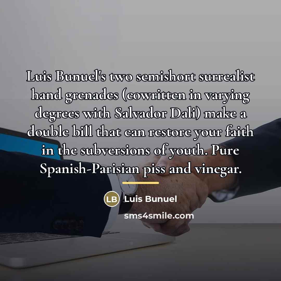 “Luis Bunuel's two semishort surrealist hand grenades (cowritten in varying…” quote by Luis Bunuel