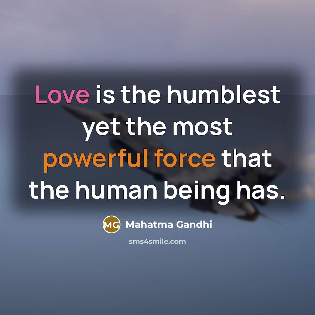 “Love is the humblest yet the most powerful force that…” quote by Mahatma Gandhi