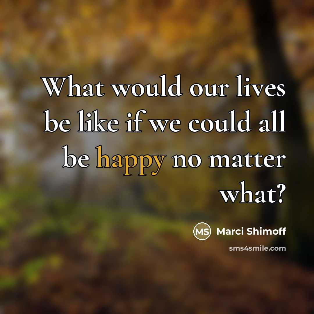 “What would our lives be like if we could all…” quote by Marci Shimoff