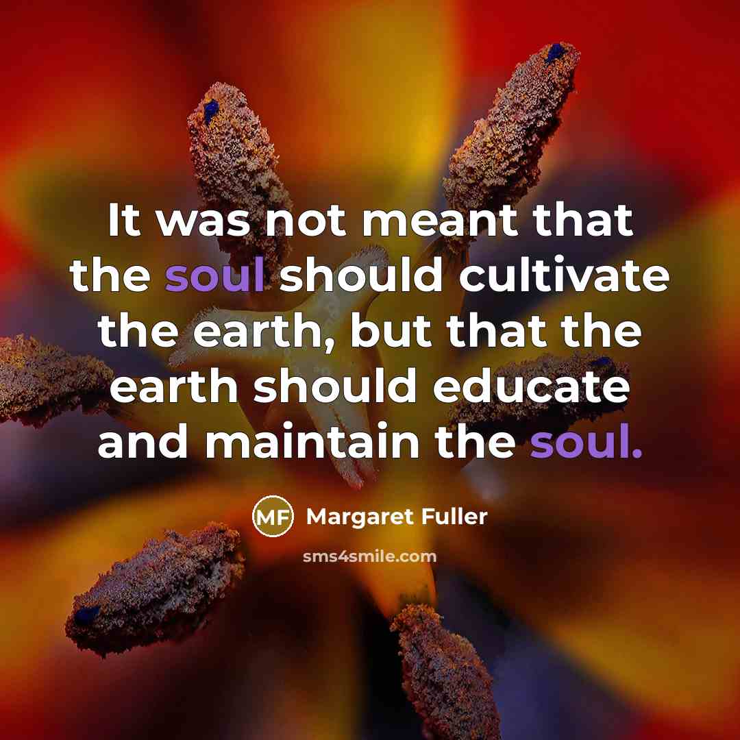 “It was not meant that the soul should cultivate the…” quote by Margaret Fuller