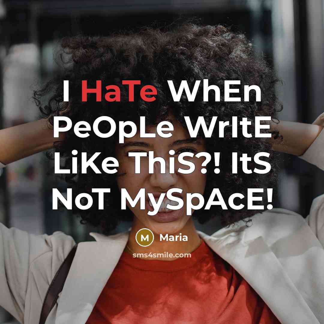 “I HaTe WhEn PeOpLe WrItE LiKe ThiS?! ItS NoT MySpAcE!” quote by Maria