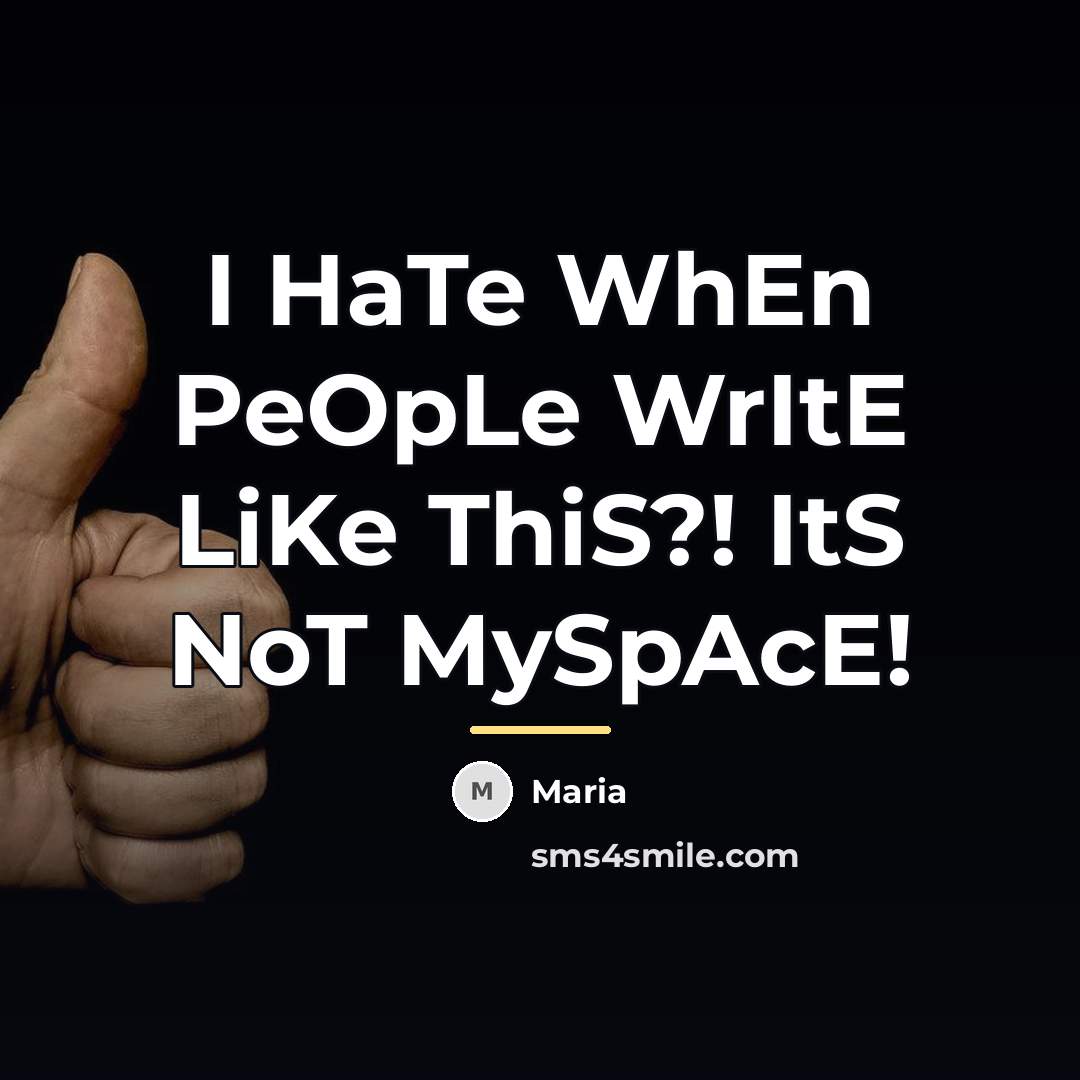 “I HaTe WhEn PeOpLe WrItE LiKe ThiS?! ItS NoT MySpAcE!…” quote by Maria