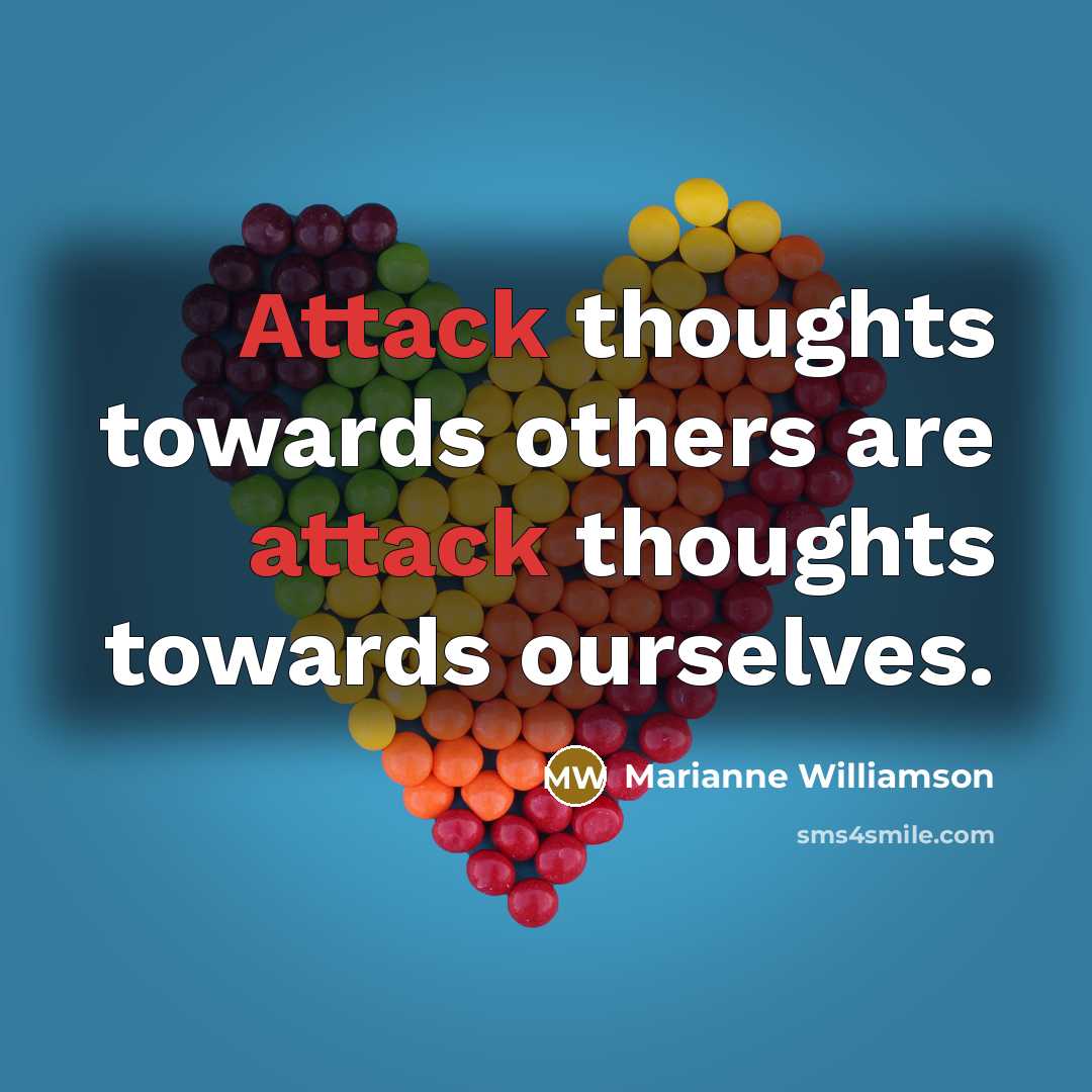 “Attack thoughts towards others are attack thoughts towards ourselves.…” quote by Marianne Williamson