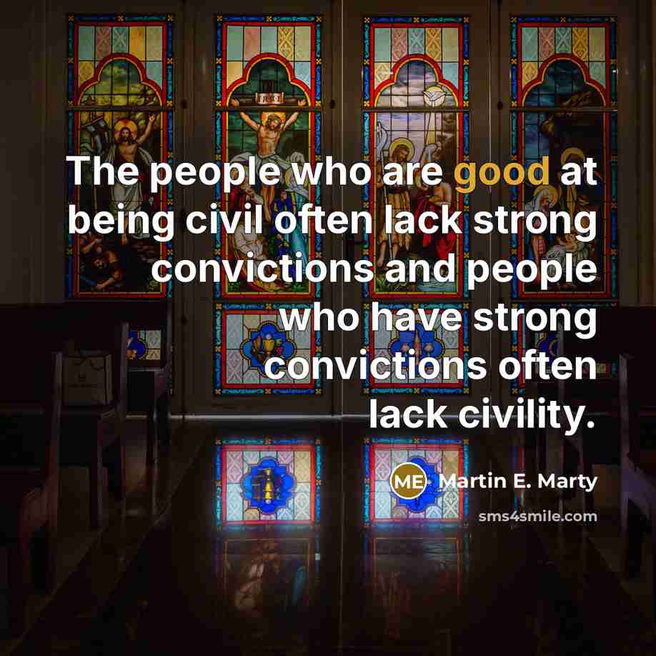 “The people who are good at being civil often lack…” quote by Martin E. Marty