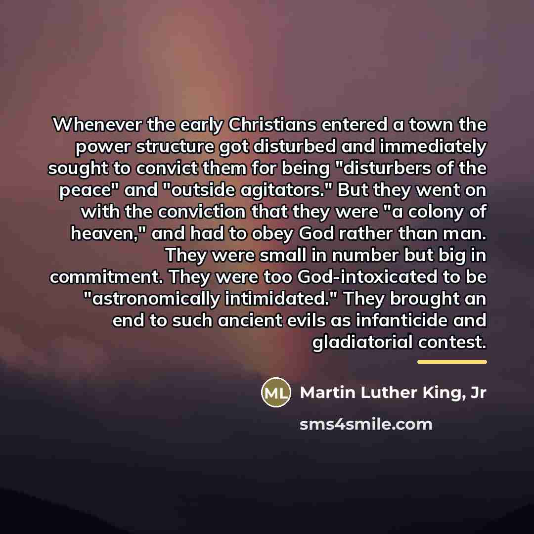“Whenever the early Christians entered a town the power structure…” quote by Martin Luther King, Jr
