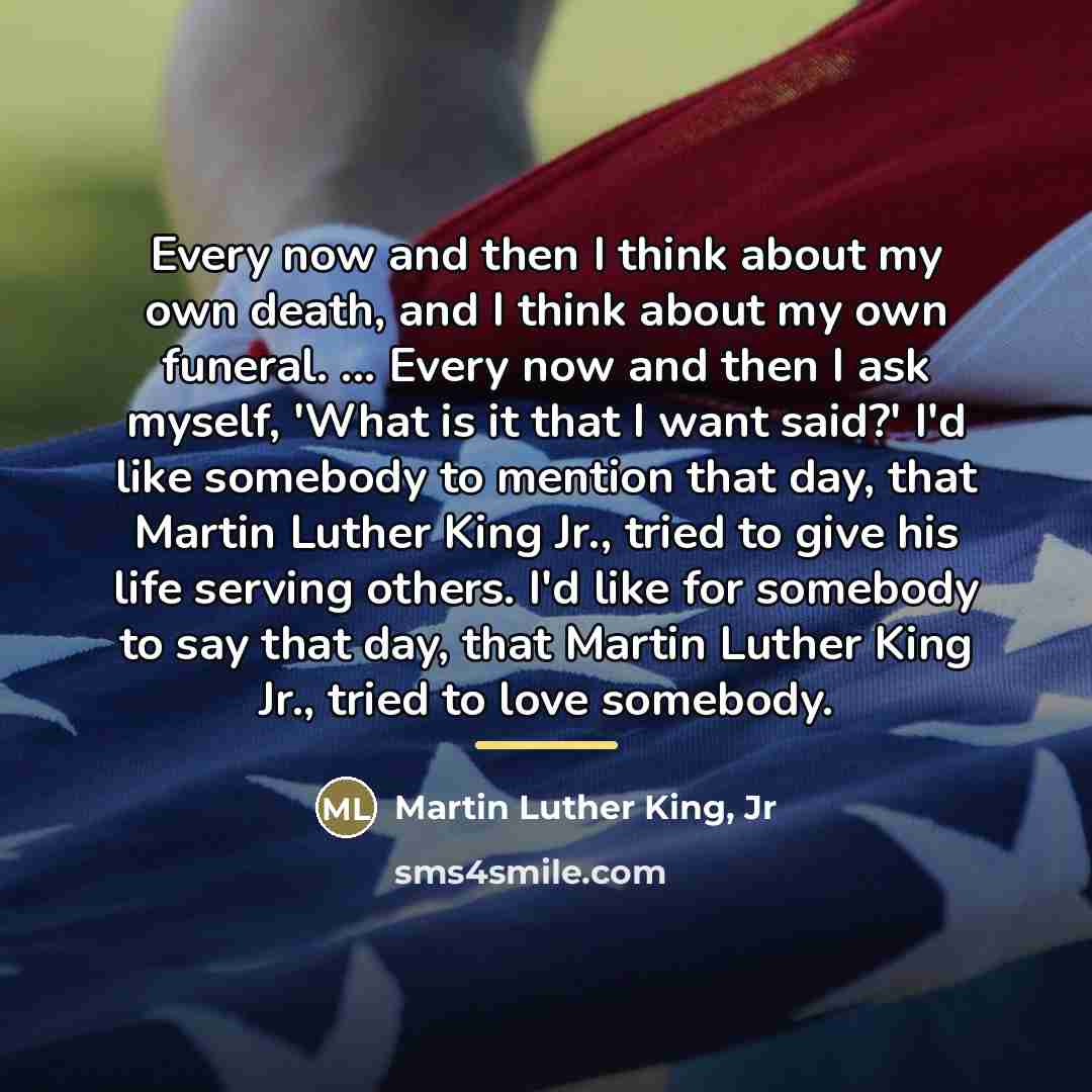 “Every now and then I think about my own death,…” quote by Martin Luther King, Jr