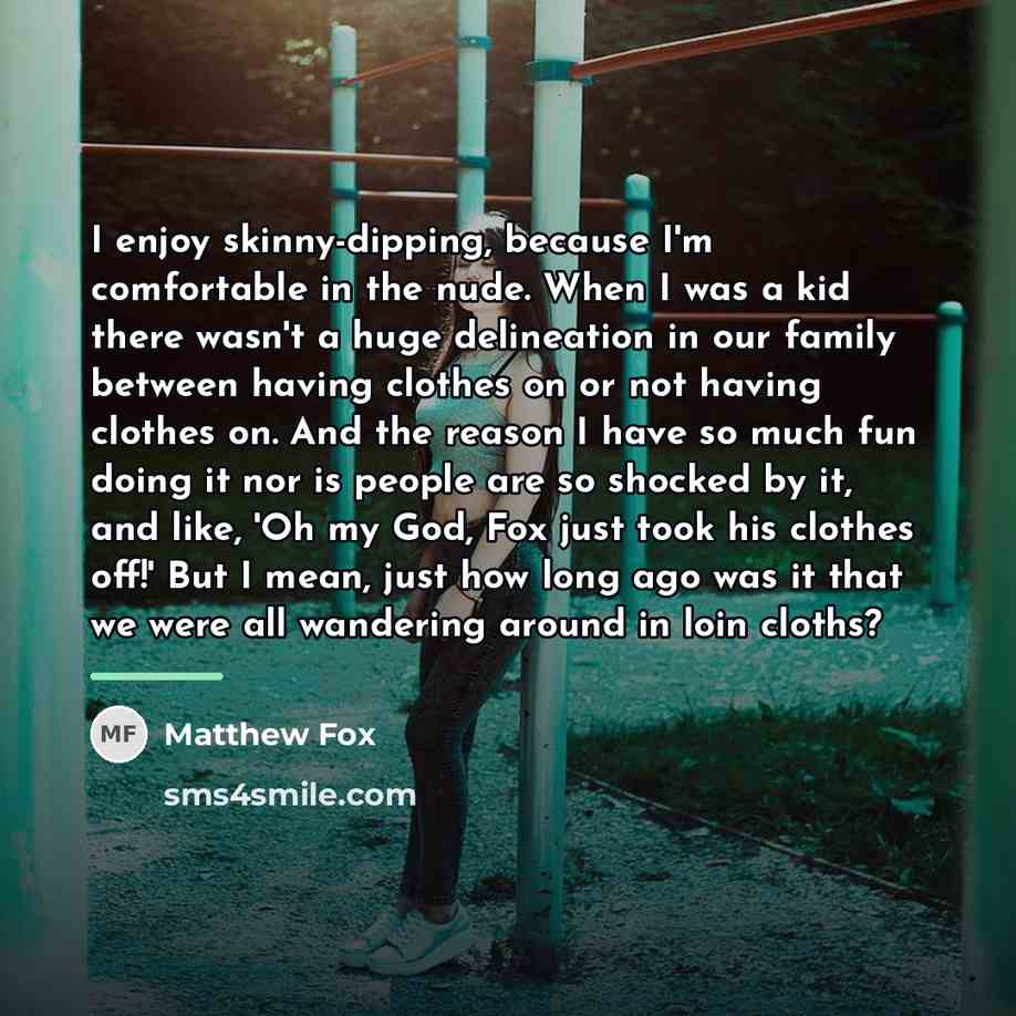 “I enjoy skinny-dipping, because I'm comfortable in the nude. When…” quote by Matthew Fox