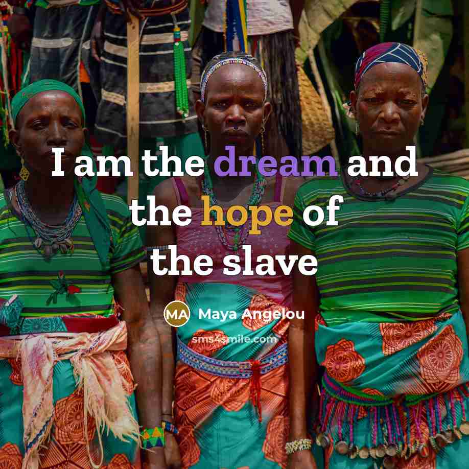 “I am the dream and the hope of the slave…” quote by Maya Angelou