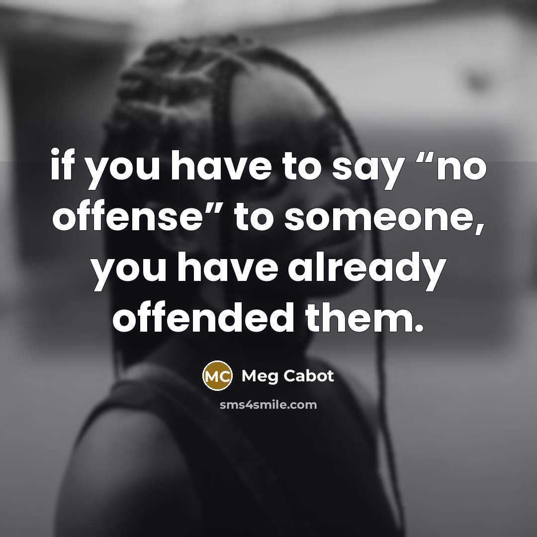 “if you have to say “no offense” to someone, you…” quote by Meg Cabot