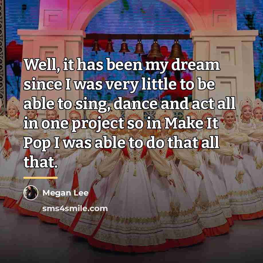 “Well, it has been my dream since I was very…” quote by Megan Lee