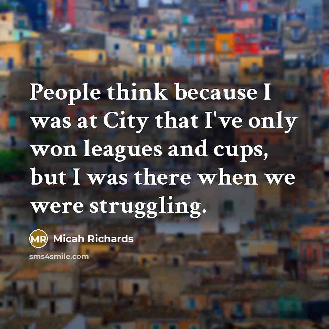 “People think because I was at City that I've only…” quote by Micah Richards