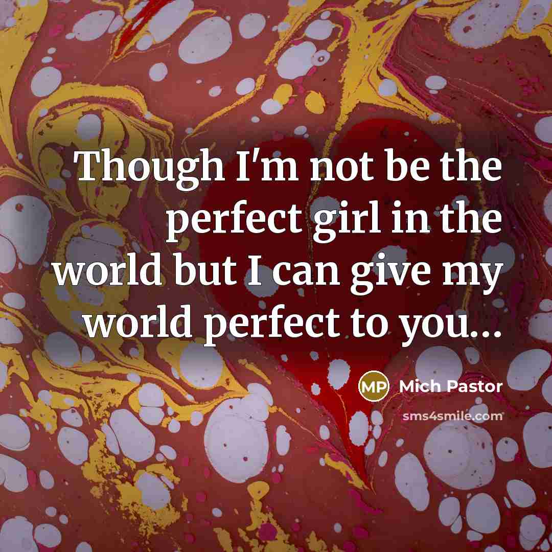 “Though I'm not be the perfect girl in the world…” quote by Mich Pastor