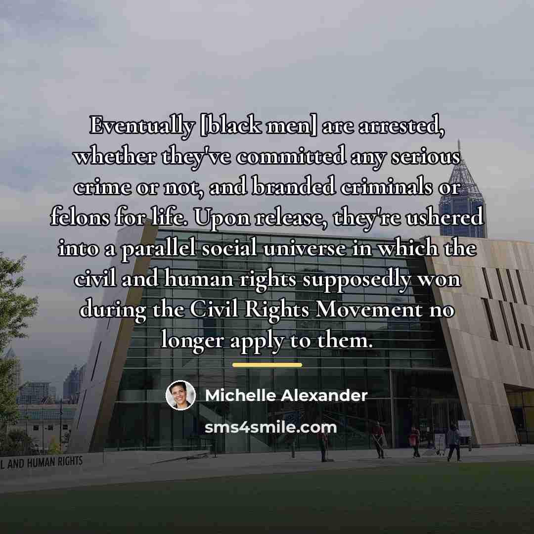 “Eventually [black men] are arrested, whether they've committed any serious…” quote by Michelle Alexander