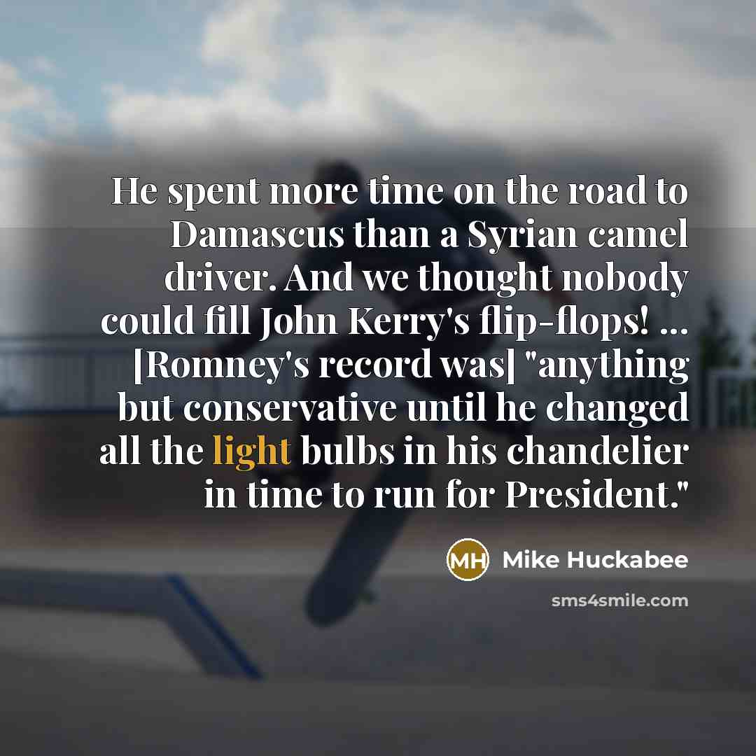 “He spent more time on the road to Damascus than…” quote by Mike Huckabee