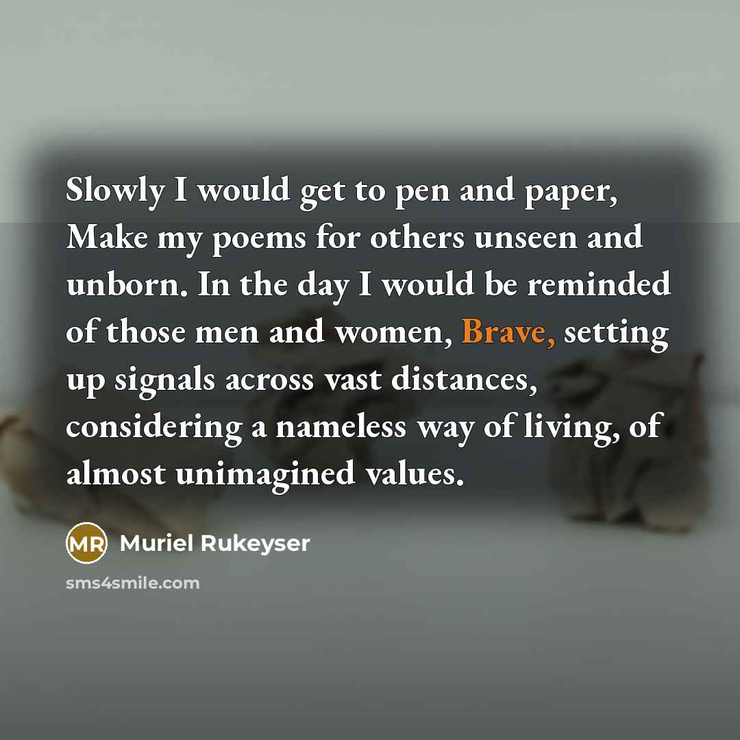 “Slowly I would get to pen and paper, Make my…” quote by Muriel Rukeyser