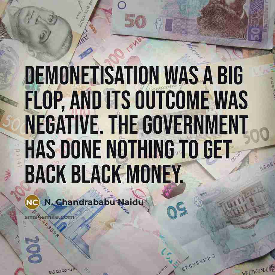 “Demonetisation was a big flop, and its outcome was negative.…” quote by N. Chandrababu Naidu