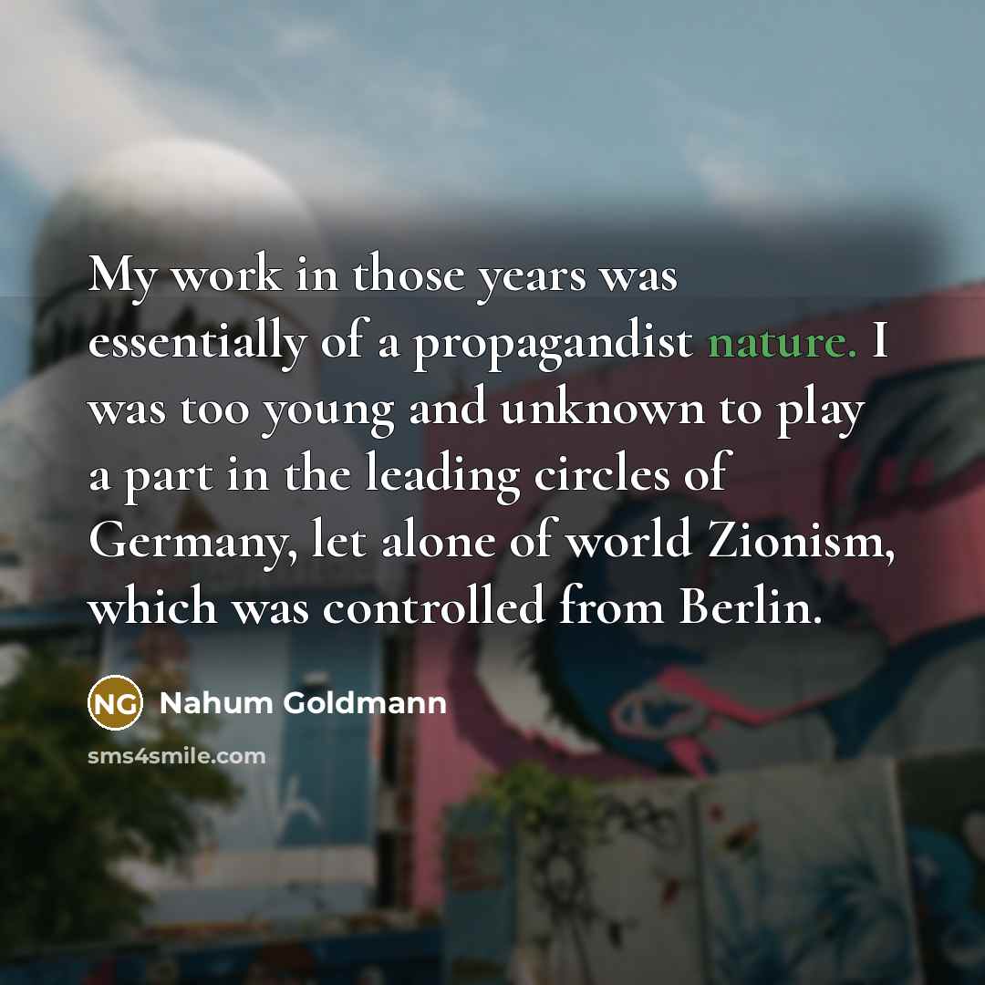 “My work in those years was essentially of a propagandist…” quote by Nahum Goldmann