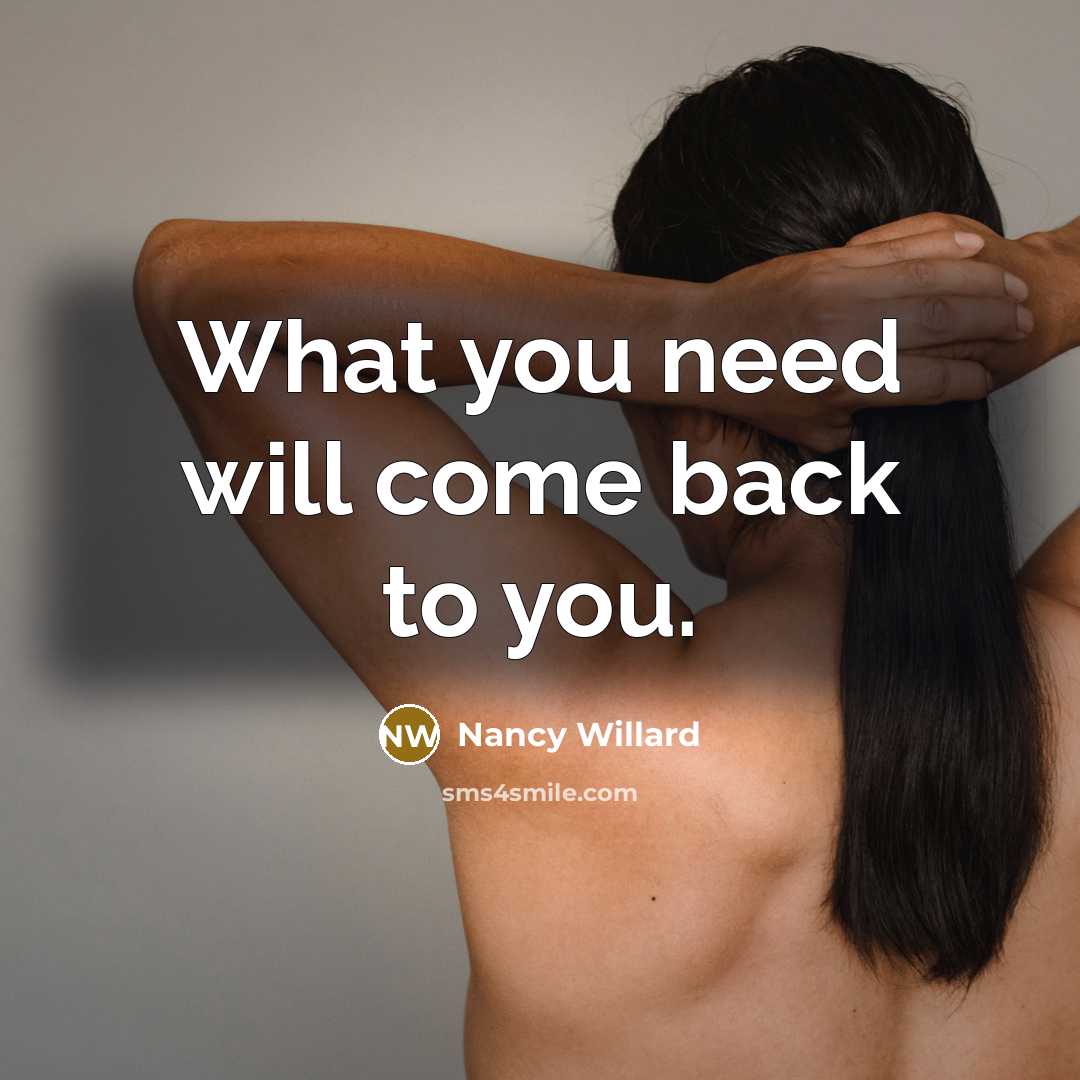 “What you need will come back to you.” quote by Nancy Willard