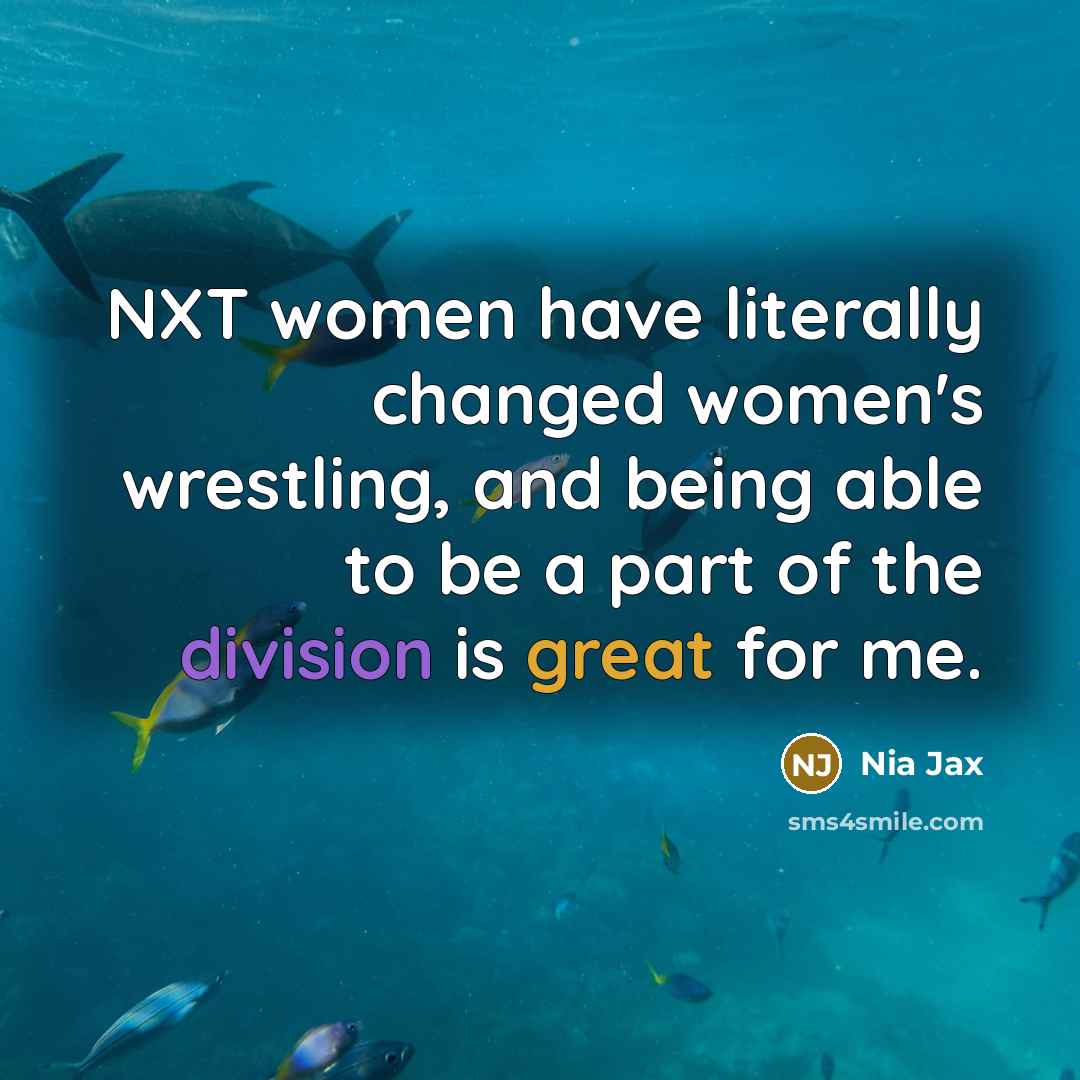 “NXT women have literally changed women's wrestling, and being able…” quote by Nia Jax