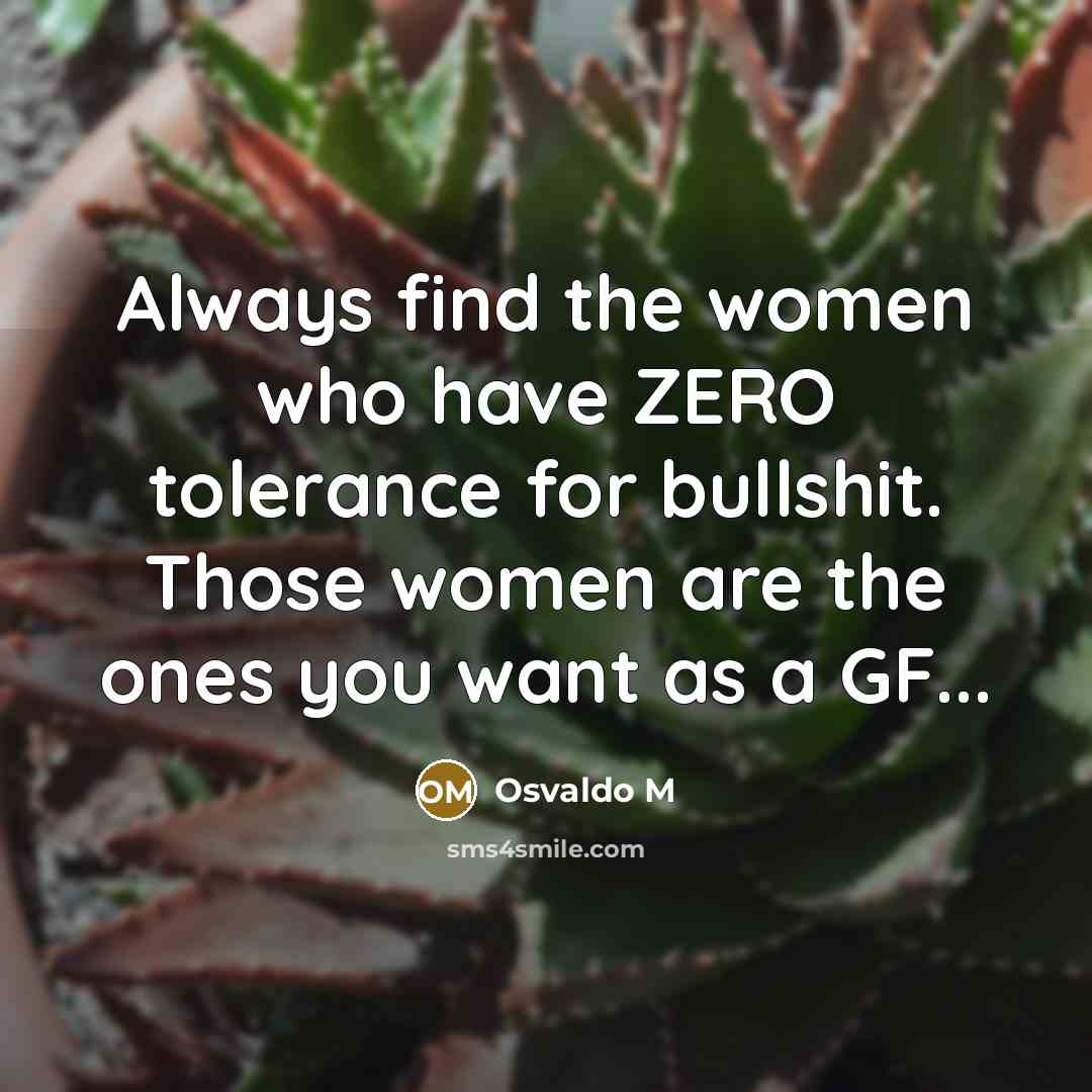 “Always find the women who have ZERO tolerance for bullshit.…” quote by Osvaldo M
