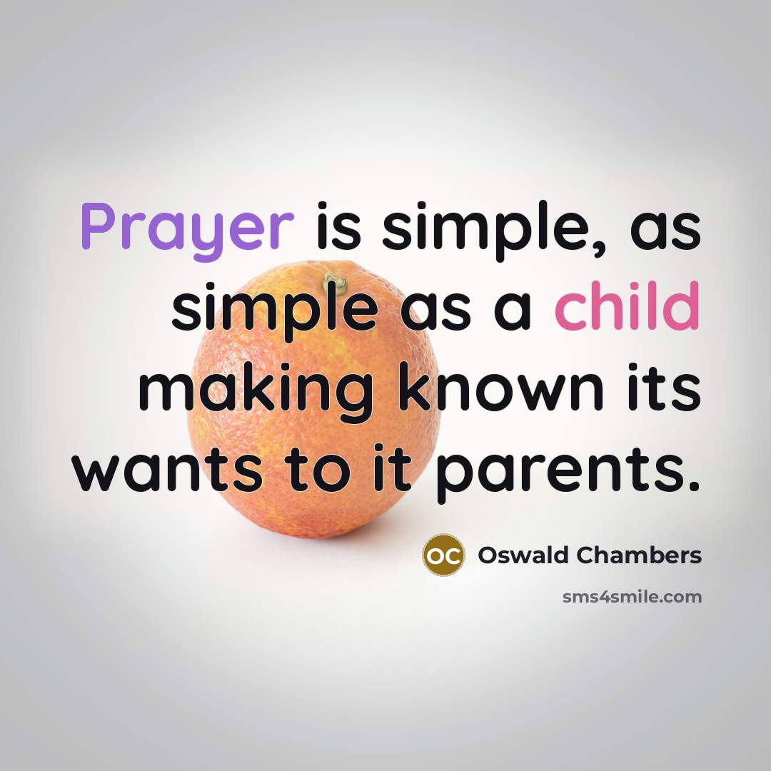 “Prayer is simple, as simple as a child making known…” quote by Oswald Chambers