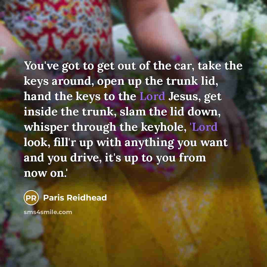 “You've got to get out of the car, take the…” quote by Paris Reidhead