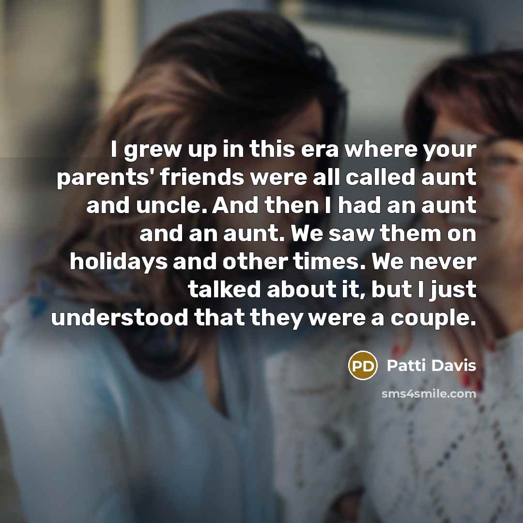 “I grew up in this era where your parents' friends…” quote by Patti Davis