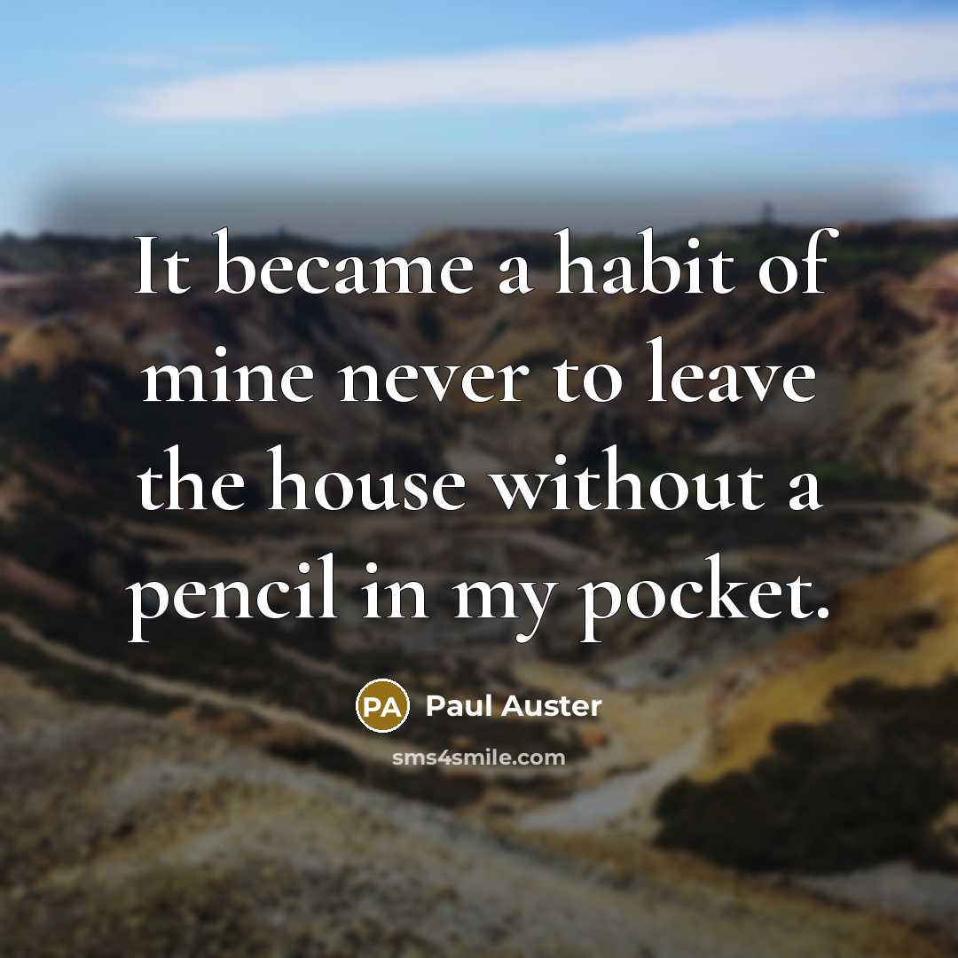 “It became a habit of mine never to leave the…” quote by Paul Auster