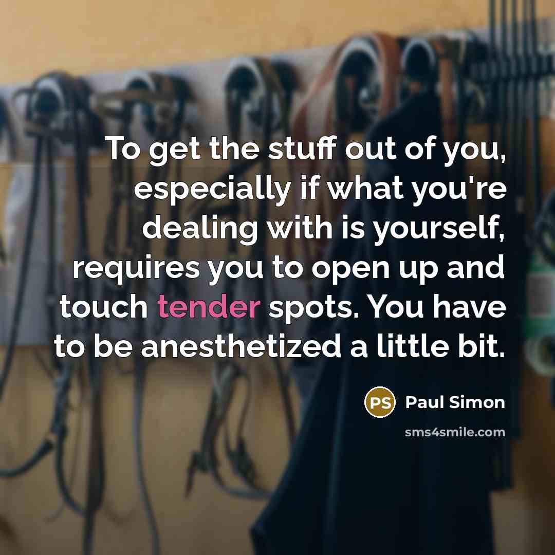 “To get the stuff out of you, especially if what…” quote by Paul Simon