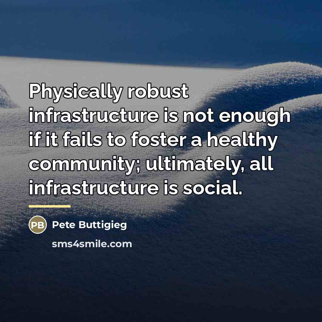 “Physically robust infrastructure is not enough if it fails to…” quote by Pete Buttigieg