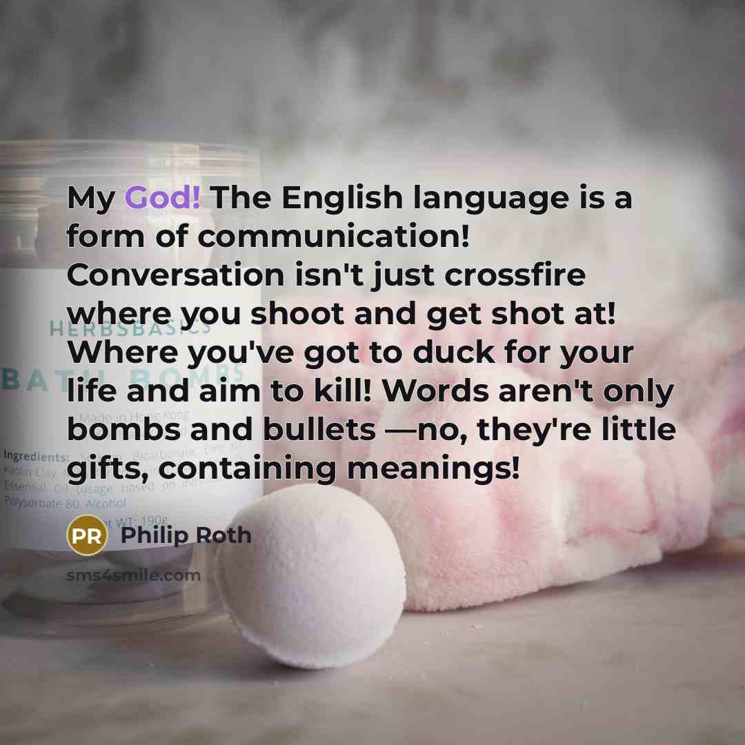 “My God! The English language is a form of communication!…” quote by Philip Roth