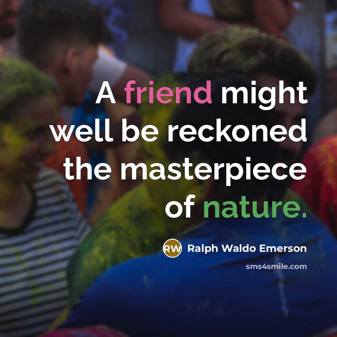 “A friend might well be reckoned the masterpiece of nature.…” quote by Ralph Waldo Emerson
