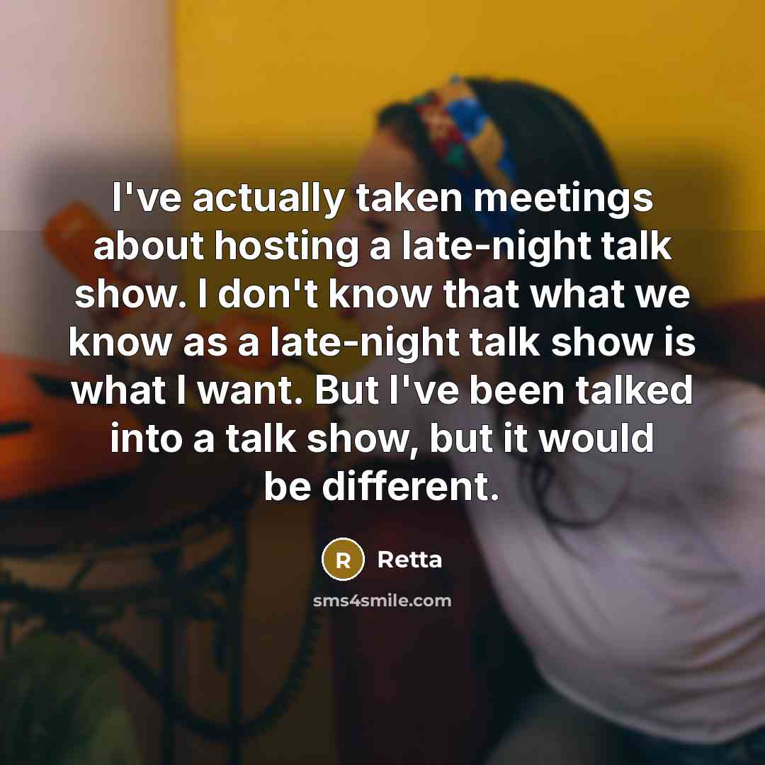 “I've actually taken meetings about hosting a late-night talk show.…” quote by Retta