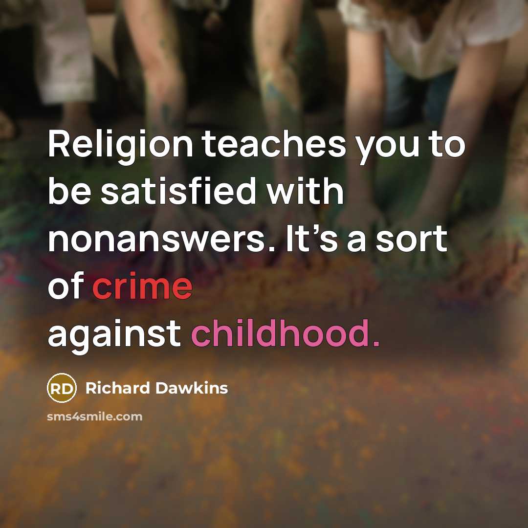 “Religion teaches you to be satisfied with nonanswers. It’s a…” quote by Richard Dawkins