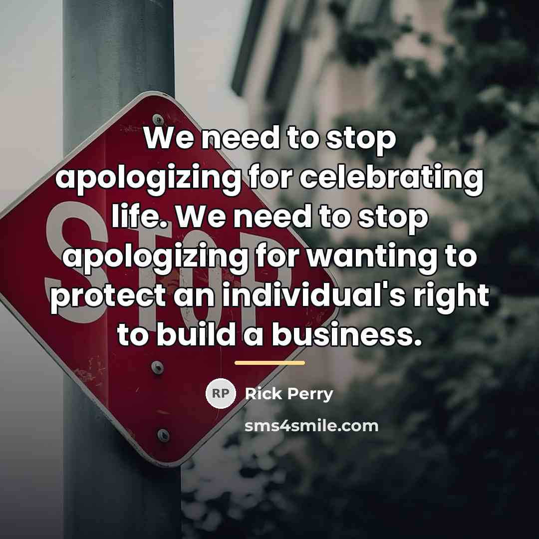 “We need to stop apologizing for celebrating life. We need…” quote by Rick Perry