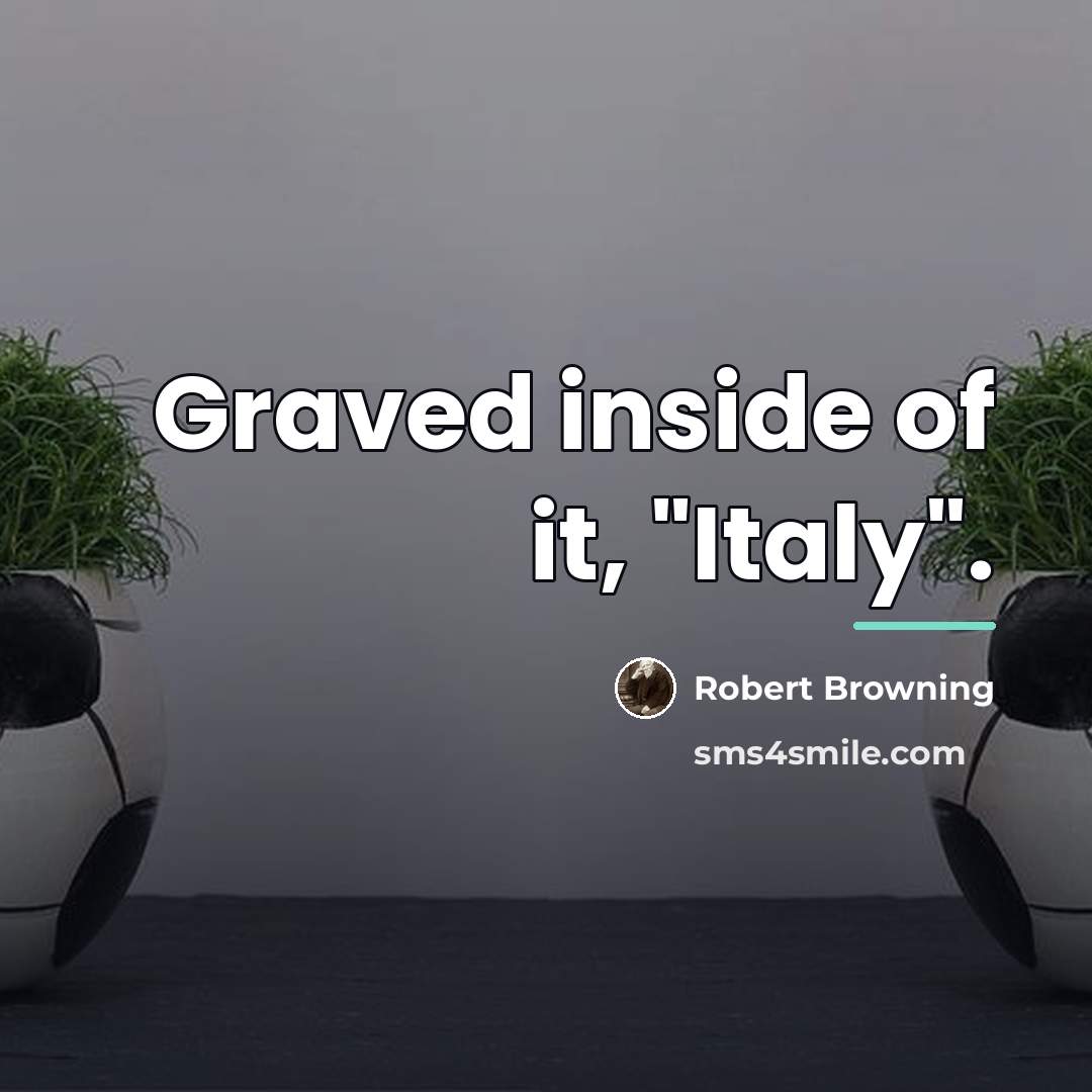 “Graved inside of it, "Italy".…” quote by Robert Browning