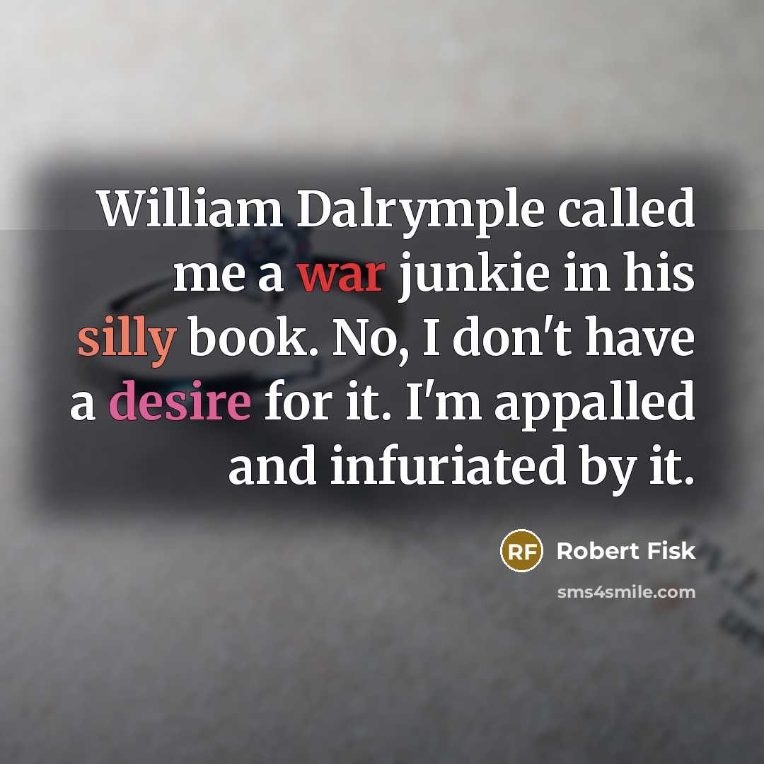 “William Dalrymple called me a war junkie in his silly…” quote by Robert Fisk