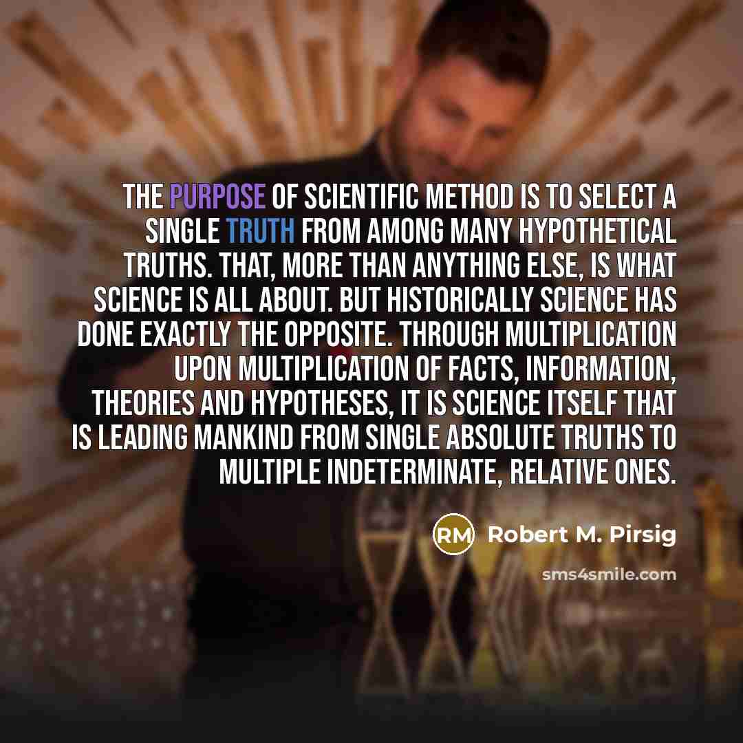 “The purpose of scientific method is to select a single…” quote by Robert M. Pirsig