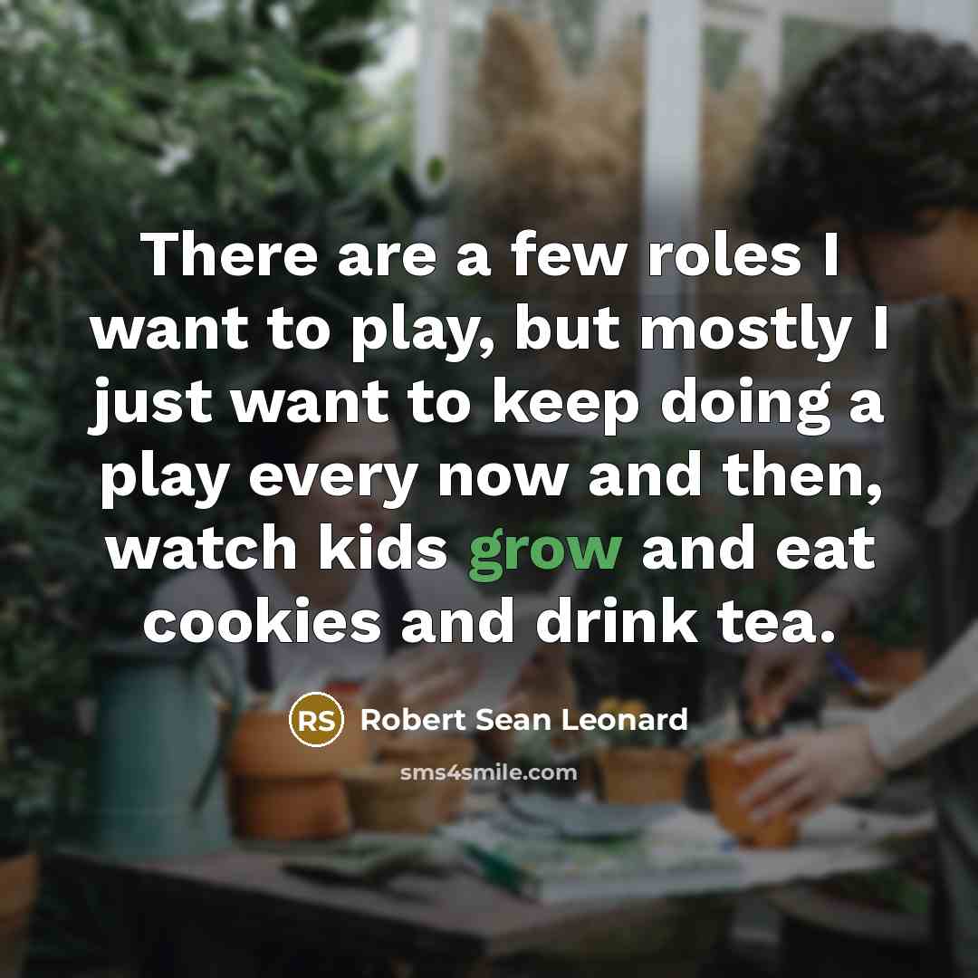 “There are a few roles I want to play, but…” quote by Robert Sean Leonard