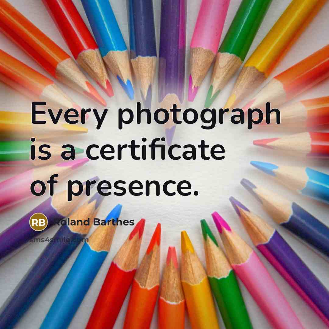 “Every photograph is a certificate of presence.…” quote by Roland Barthes