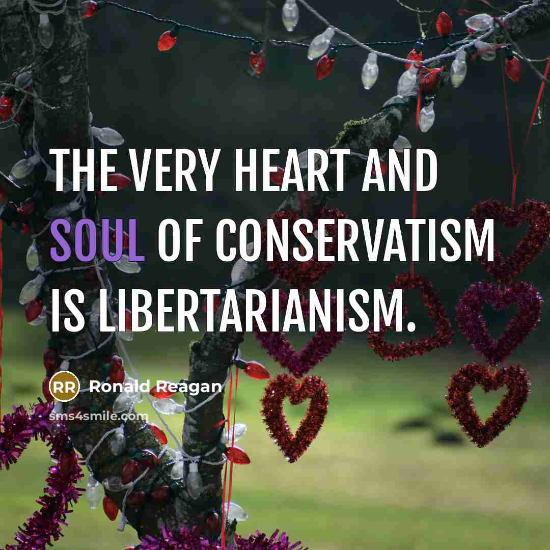 “The very heart and soul of conservatism is libertarianism.…” quote by Ronald Reagan