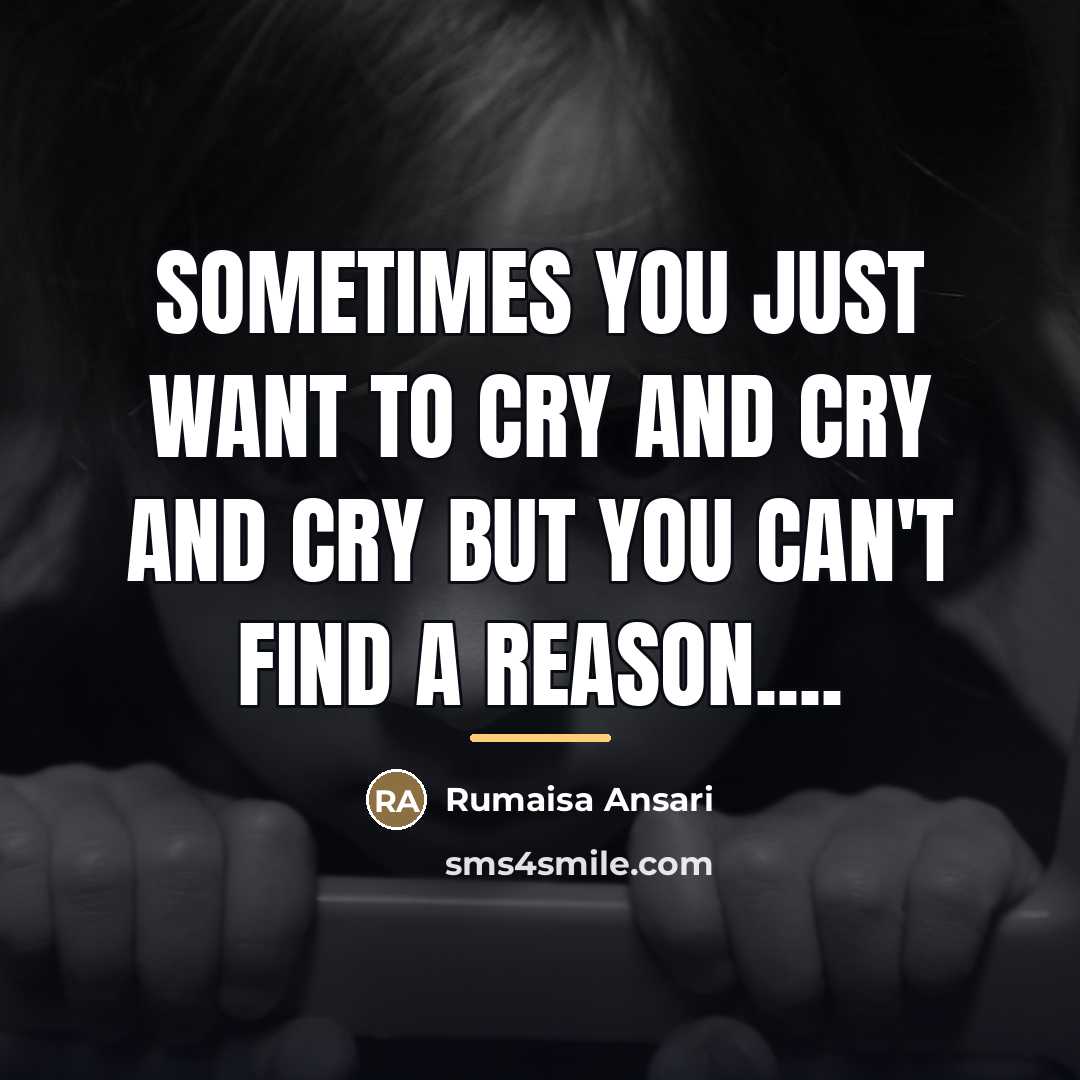 “Sometimes you just want to cry and cry and cry…” quote by Rumaisa Ansari