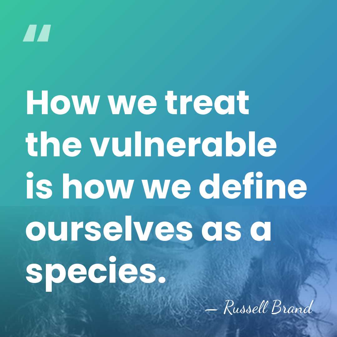 How we treat the vulnerable is how we define ourselves as a&hellip; - Russell Brand