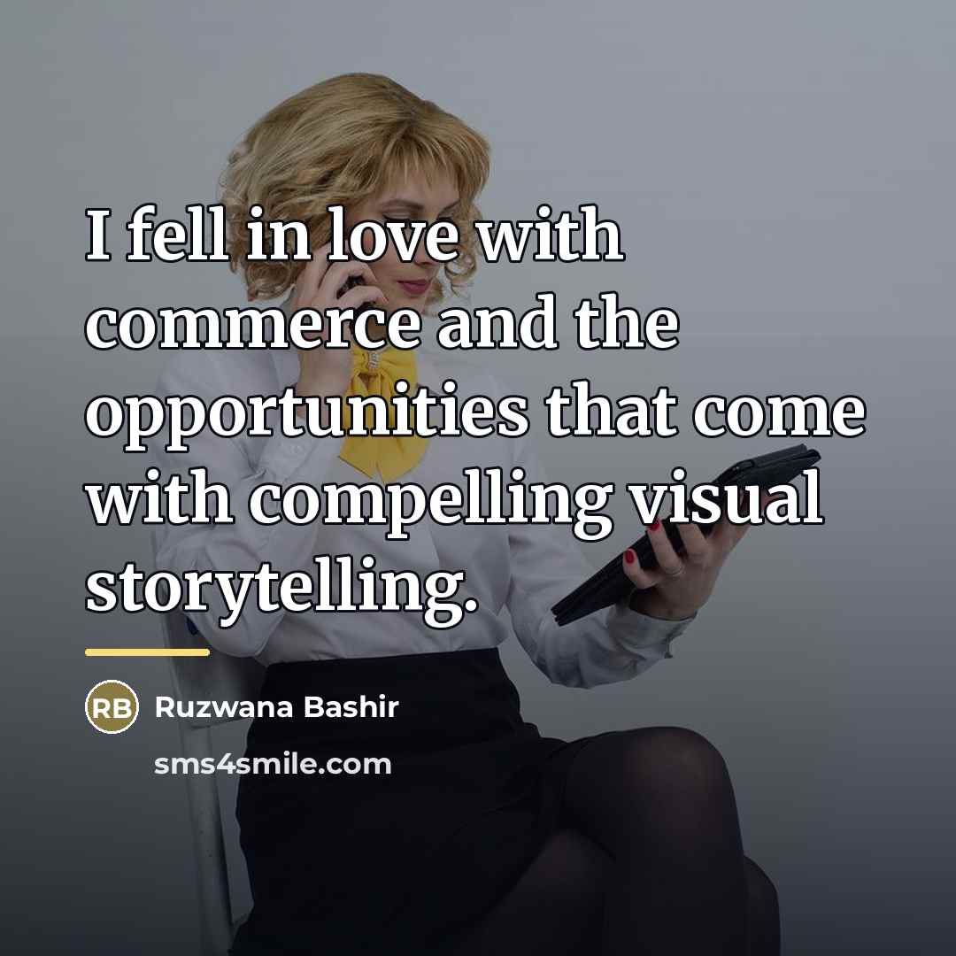 “I fell in love with commerce and the opportunities that…” quote by Ruzwana Bashir