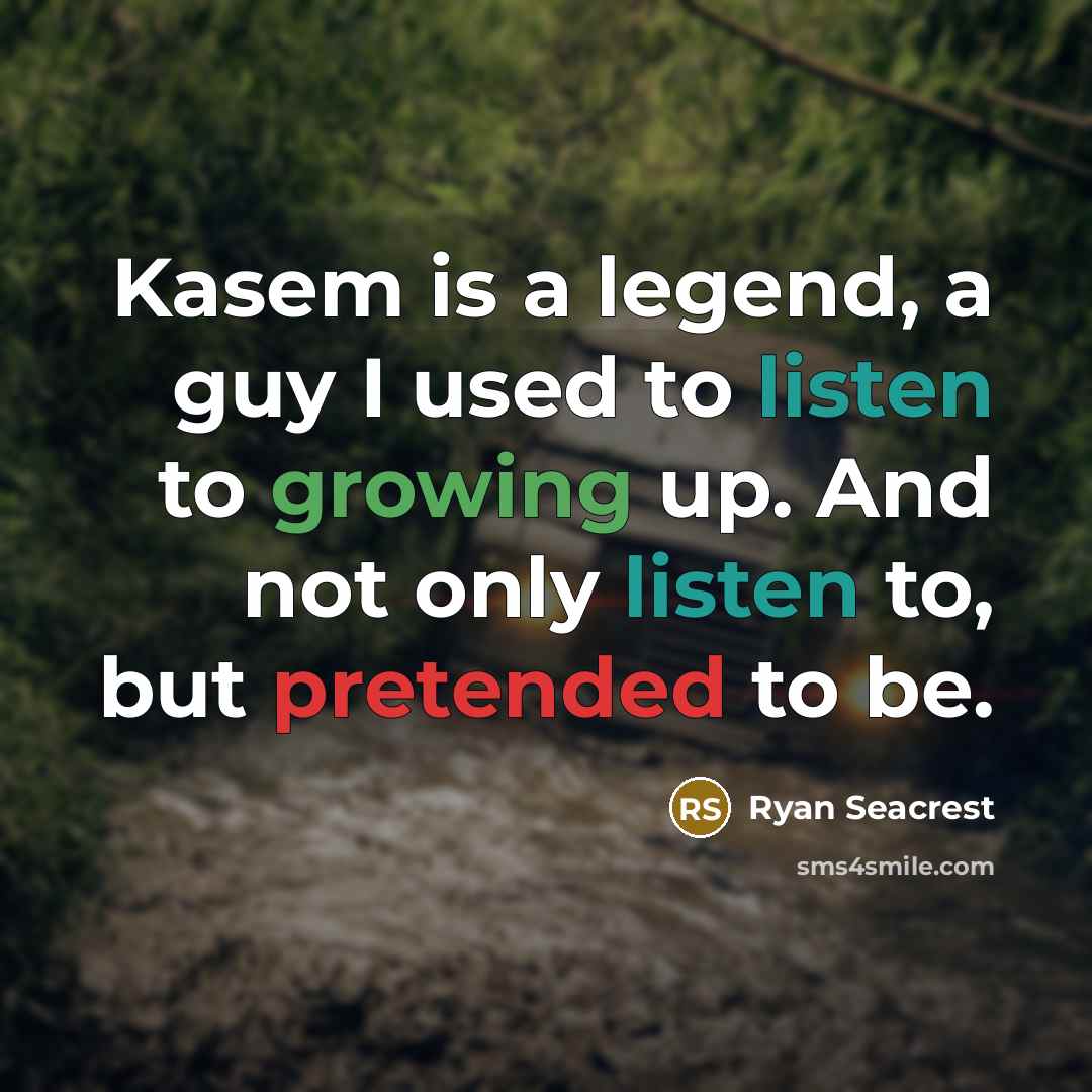 “Kasem is a legend, a guy I used to listen to growing up. And not only listen to, but pretended to be.” quote by Ryan Seacrest